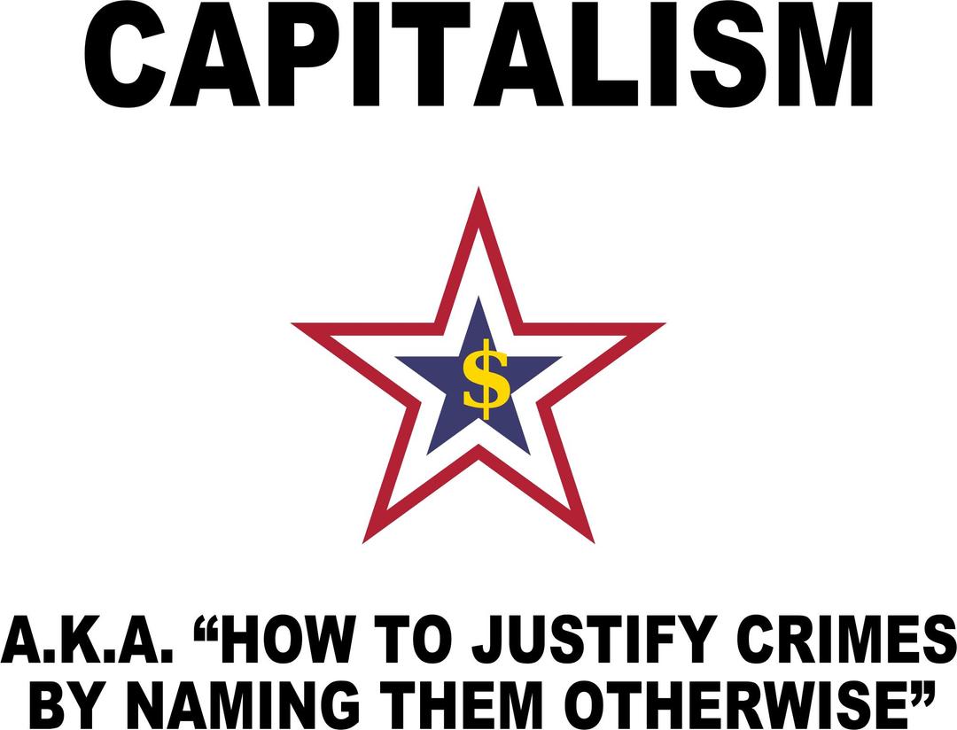 Capitalism, a.k.a. "how to justify crimes by naming them otherwise" png transparent