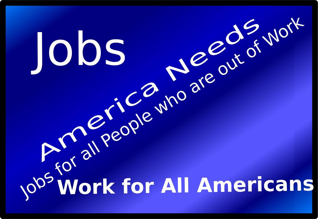 Jobs... Work... America Needs Jobs. png transparent