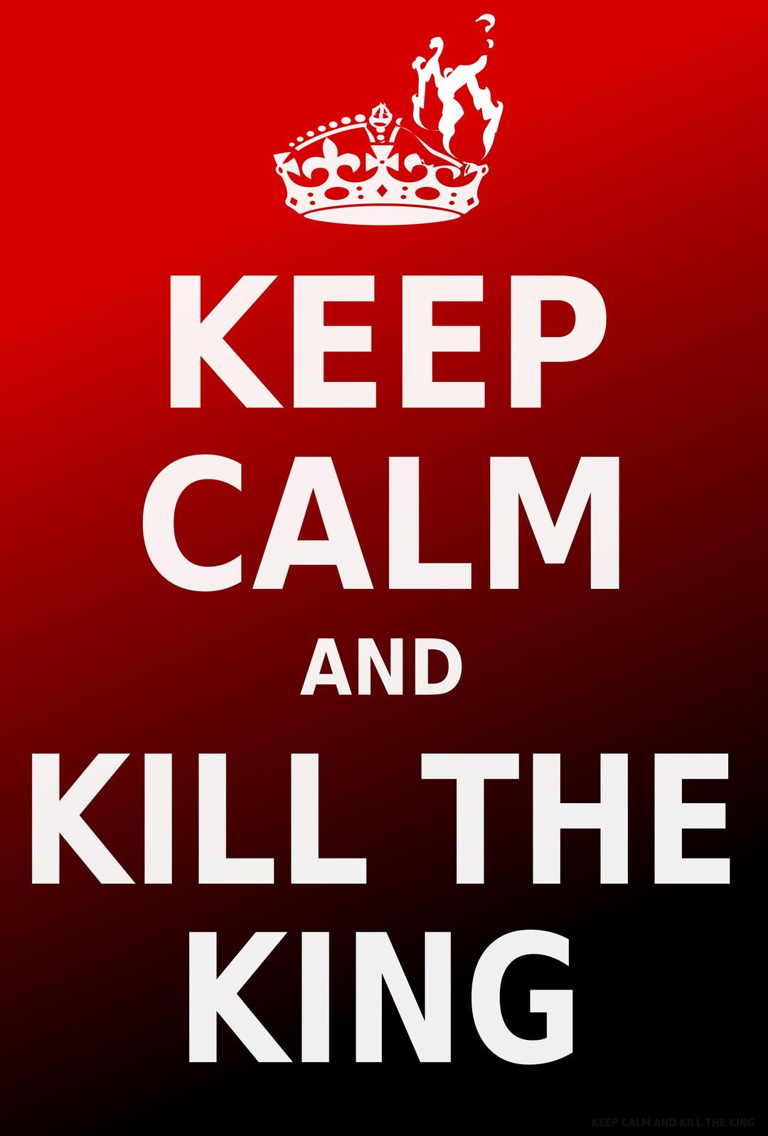 Keep Calm and Kill the King png transparent