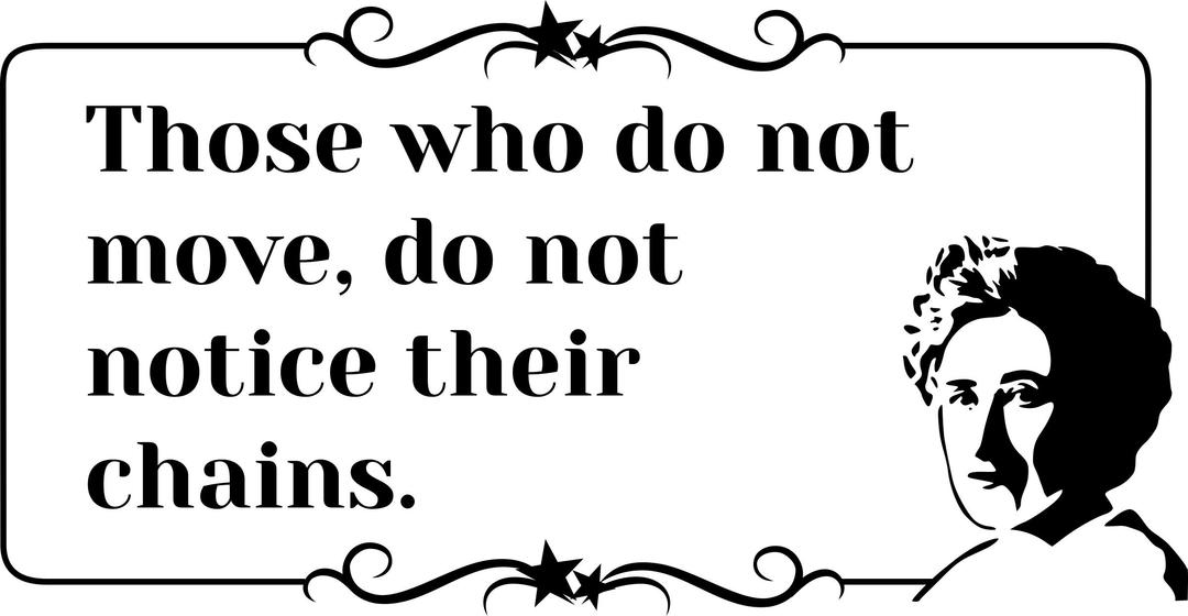 Rosa Luxemburg Quote notice their chains png transparent